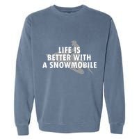 Life Is Better With A Snowmobile Lover Motor Sled Sledder Funny Gift Garment-Dyed Sweatshirt
