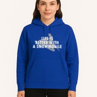 Life Is Better With A Snowmobile Lover Motor Sled Sledder Funny Gift Hoodie