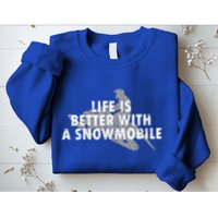 Life Is Better With A Snowmobile Lover Motor Sled Sledder Funny Gift Sweatshirt