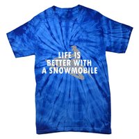 Life Is Better With A Snowmobile Lover Motor Sled Sledder Funny Gift Tie-Dye T-Shirt