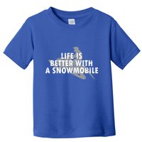 Life Is Better With A Snowmobile Lover Motor Sled Sledder Funny Gift Toddler T-Shirt