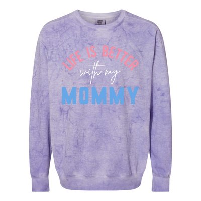 Life Is Better With My Mommy Motivation Inspirational Cute Funny Gift Colorblast Crewneck Sweatshirt