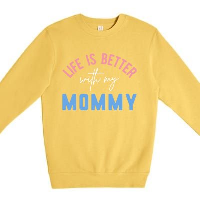 Life Is Better With My Mommy Motivation Inspirational Cute Funny Gift Premium Crewneck Sweatshirt