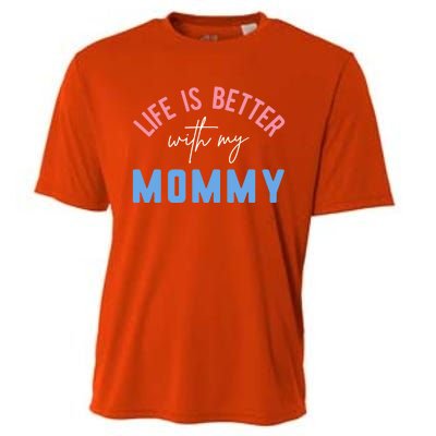 Life Is Better With My Mommy Motivation Inspirational Cute Funny Gift Cooling Performance Crew T-Shirt