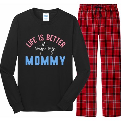 Life Is Better With My Mommy Motivation Inspirational Cute Funny Gift Long Sleeve Pajama Set