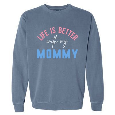 Life Is Better With My Mommy Motivation Inspirational Cute Funny Gift Garment-Dyed Sweatshirt