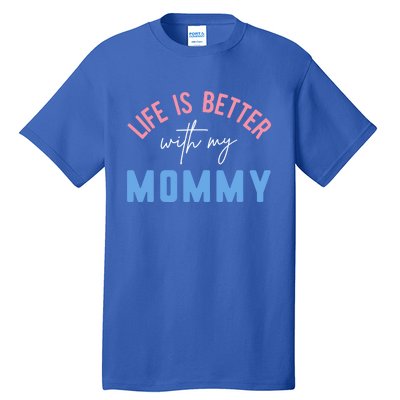 Life Is Better With My Mommy Motivation Inspirational Cute Funny Gift Tall T-Shirt