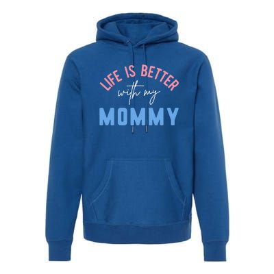 Life Is Better With My Mommy Motivation Inspirational Cute Funny Gift Premium Hoodie