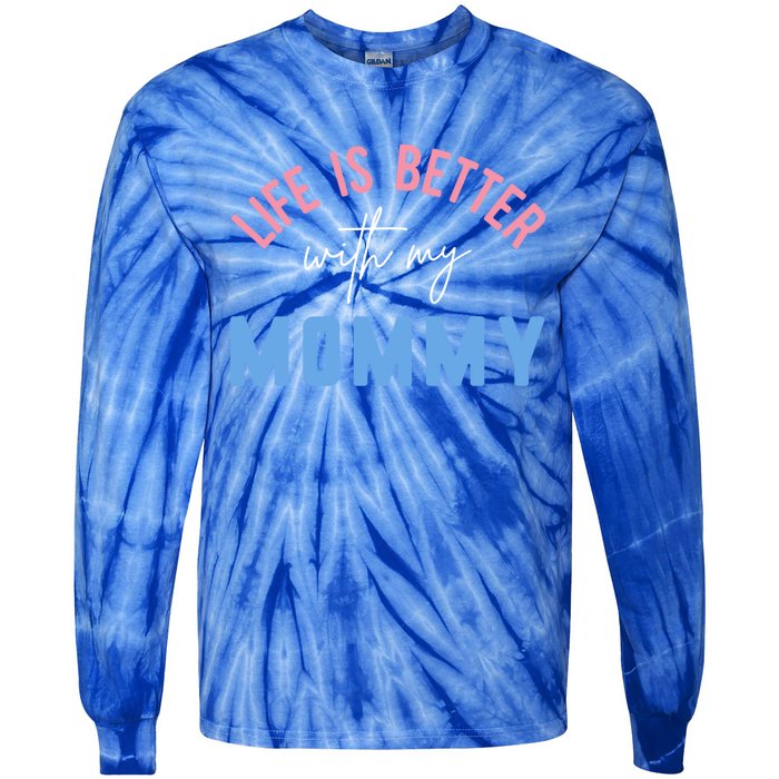 Life Is Better With My Mommy Motivation Inspirational Cute Funny Gift Tie-Dye Long Sleeve Shirt