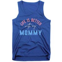 Life Is Better With My Mommy Motivation Inspirational Cute Funny Gift Tank Top