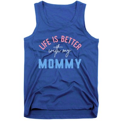 Life Is Better With My Mommy Motivation Inspirational Cute Funny Gift Tank Top