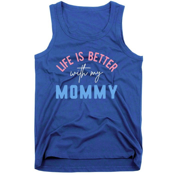 Life Is Better With My Mommy Motivation Inspirational Cute Funny Gift Tank Top