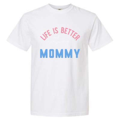 Life Is Better With My Mommy Motivation Inspirational Cute Funny Gift Garment-Dyed Heavyweight T-Shirt