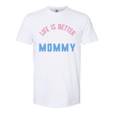 Life Is Better With My Mommy Motivation Inspirational Cute Funny Gift Softstyle CVC T-Shirt