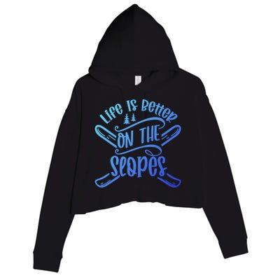 Life Is Better On The Slopes Skier Ski Skiing Skiers Meaningful Gift Crop Fleece Hoodie