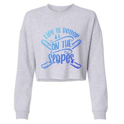 Life Is Better On The Slopes Skier Ski Skiing Skiers Meaningful Gift Cropped Pullover Crew