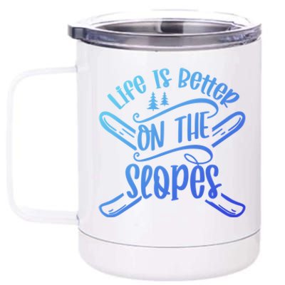 Life Is Better On The Slopes Skier Ski Skiing Skiers Meaningful Gift 12 oz Stainless Steel Tumbler Cup