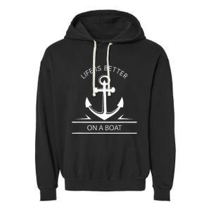 Life Is Better On A Boat Anchor Sailing Quote Captain Crew Garment-Dyed Fleece Hoodie