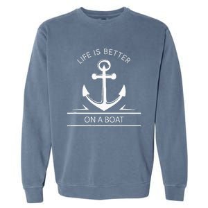 Life Is Better On A Boat Anchor Sailing Quote Captain Crew Garment-Dyed Sweatshirt