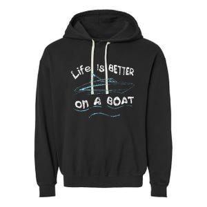 Life Is Better On A Boat Captain Boater Boating Pontoon Garment-Dyed Fleece Hoodie