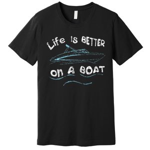 Life Is Better On A Boat Captain Boater Boating Pontoon Premium T-Shirt