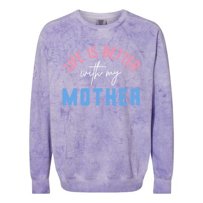 Life Is Better With My Mother Cute Motivation Inspirational Meaningful Gift Colorblast Crewneck Sweatshirt