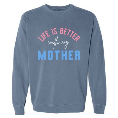 Life Is Better With My Mother Cute Motivation Inspirational Meaningful Gift Garment-Dyed Sweatshirt