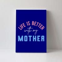 Life Is Better With My Mother Cute Motivation Inspirational Meaningful Gift Canvas