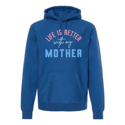 Life Is Better With My Mother Cute Motivation Inspirational Meaningful Gift Premium Hoodie