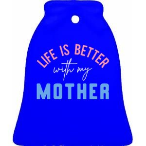 Life Is Better With My Mother Cute Motivation Inspirational Meaningful Gift Ceramic Bell Ornament