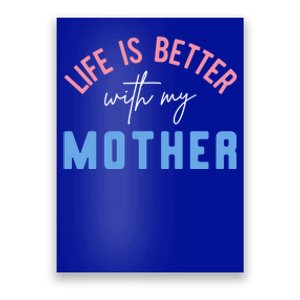 Life Is Better With My Mother Cute Motivation Inspirational Meaningful Gift Poster