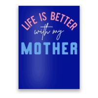 Life Is Better With My Mother Cute Motivation Inspirational Meaningful Gift Poster