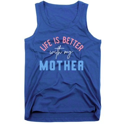 Life Is Better With My Mother Cute Motivation Inspirational Meaningful Gift Tank Top