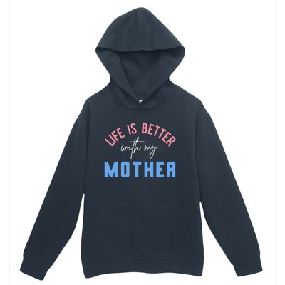 Life Is Better With My Mother Cute Motivation Inspirational Meaningful Gift Urban Pullover Hoodie