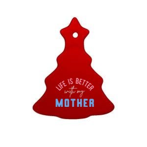 Life Is Better With My Mother Cute Motivation Inspirational Meaningful Gift Ceramic Tree Ornament