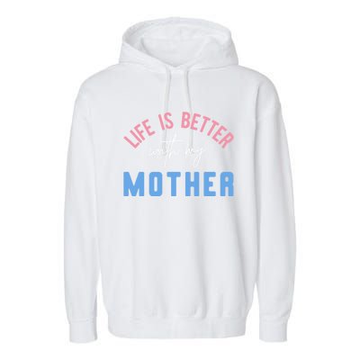 Life Is Better With My Mother Cute Motivation Inspirational Meaningful Gift Garment-Dyed Fleece Hoodie