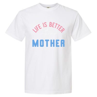 Life Is Better With My Mother Cute Motivation Inspirational Meaningful Gift Garment-Dyed Heavyweight T-Shirt