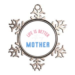 Life Is Better With My Mother Cute Motivation Inspirational Meaningful Gift Metallic Star Ornament