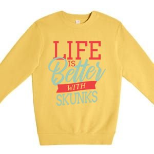 Life Is Better With Skunks Funny Gift Premium Crewneck Sweatshirt