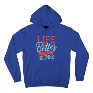 Life Is Better With Skunks Funny Gift Hoodie