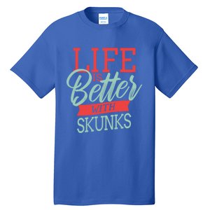 Life Is Better With Skunks Funny Gift Tall T-Shirt