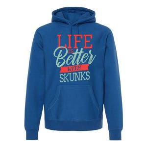 Life Is Better With Skunks Funny Gift Premium Hoodie