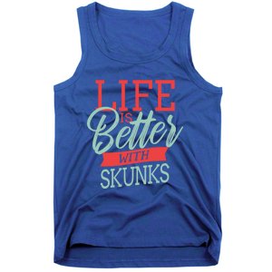 Life Is Better With Skunks Funny Gift Tank Top