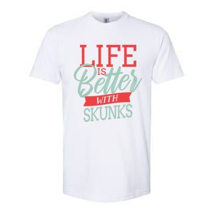 Life Is Better With Skunks Funny Gift Softstyle CVC T-Shirt