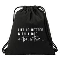 Life Is Better With A Dog Or Two Or Three Drawstring Bag