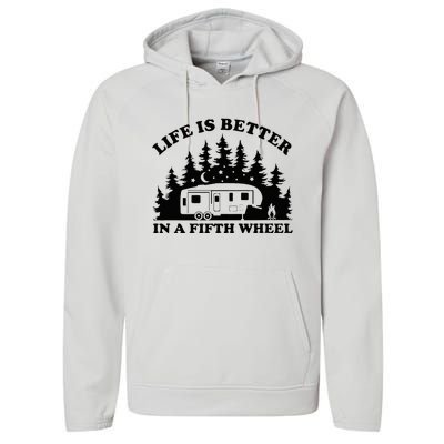 Life Is Better In A Fifth Wheel Funny Rv Camping Performance Fleece Hoodie