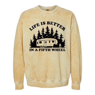 Life Is Better In A Fifth Wheel Funny Rv Camping Colorblast Crewneck Sweatshirt