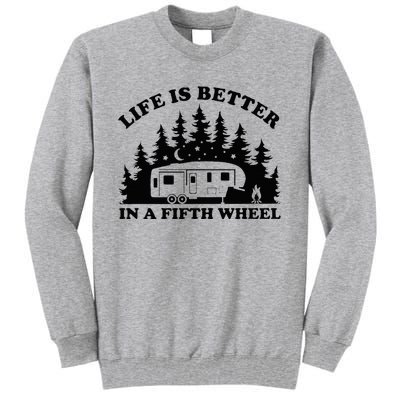 Life Is Better In A Fifth Wheel Funny Rv Camping Tall Sweatshirt