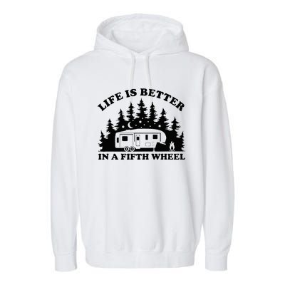 Life Is Better In A Fifth Wheel Funny Rv Camping Garment-Dyed Fleece Hoodie