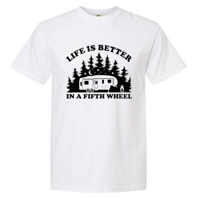 Life Is Better In A Fifth Wheel Funny Rv Camping Garment-Dyed Heavyweight T-Shirt